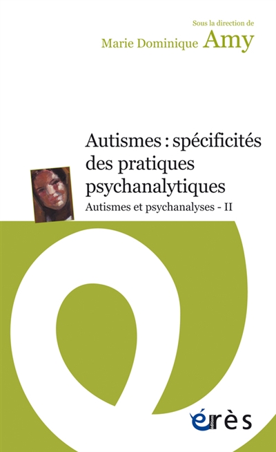 Autismes : spécificités des pratiques psychanalytiques : autismes et psychanalyse, II