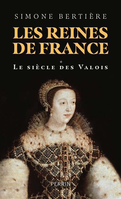 Les reines de France. 1 , Le siècle des Valois