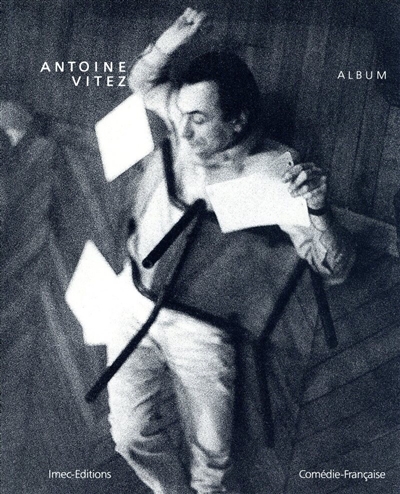 Antoine Vitez : album Précédé d'un Portrait d'Antoine Vitez Et suivi d'une chronologie...