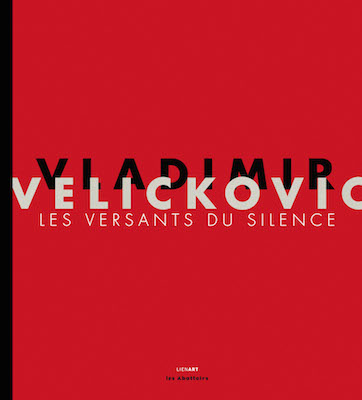 Vladimir Velickovic : les versants du silence : [exposition, Toulouse, les Abattoirs, 17 novembre 2011-29 janvier 2012]