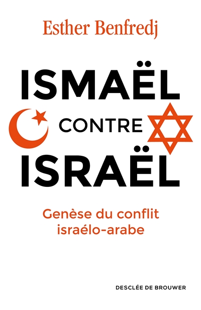 Ismaël contre Israël : genèse du conflit israélo-arabe