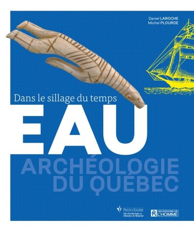 Eau : dans le sillage du temps: archéologie du Québec