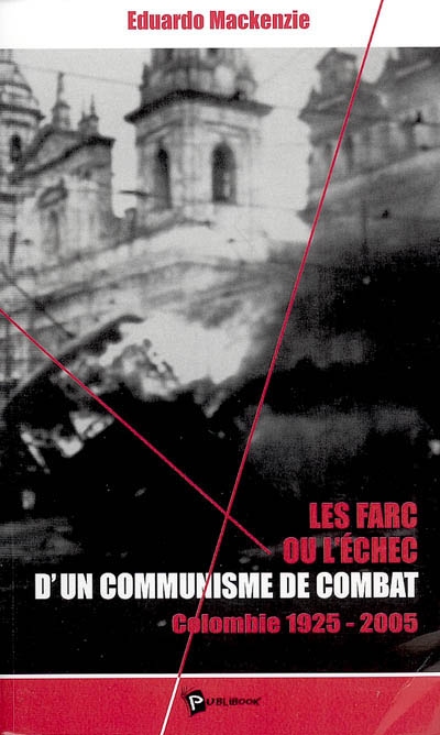 Les FARC ou L'échec d'un communisme de combat : Colombie, 1925-2005