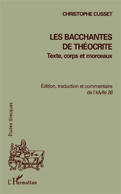 Les "Bacchantes" de Théocrite, texte, corps et morceaux : édition, traduction et commentaire de l'"Idylle" 26