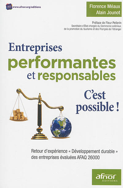 Entreprises performantes et responsables : c'est possible ! : retour d'expérience "développement durable" des entreprises évaluées AFAQ 26000