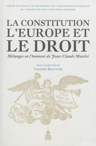 La constitution, l'Europe et le droit : liber amicorum discipulorumque : mélanges en l'honneur de Jean-Claude Masclet