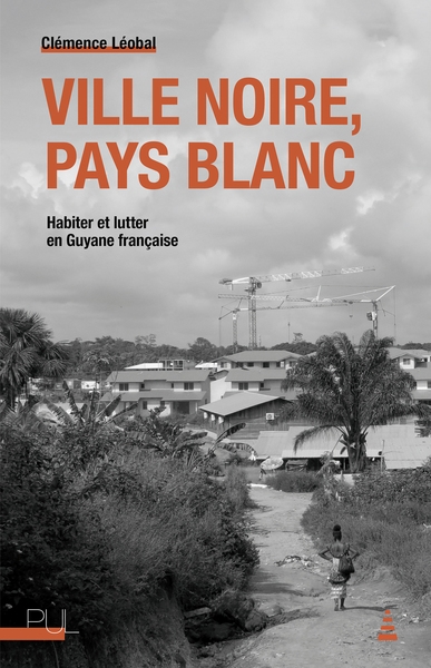 Ville noire, pays blanc : habiter et lutter en Guyane française
