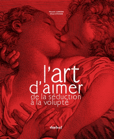 L'art d'aimer : de la séduction à la volupté : [exposition, 16 juin-23 septembre 2012], Ville d'Évian, Palais Lumière