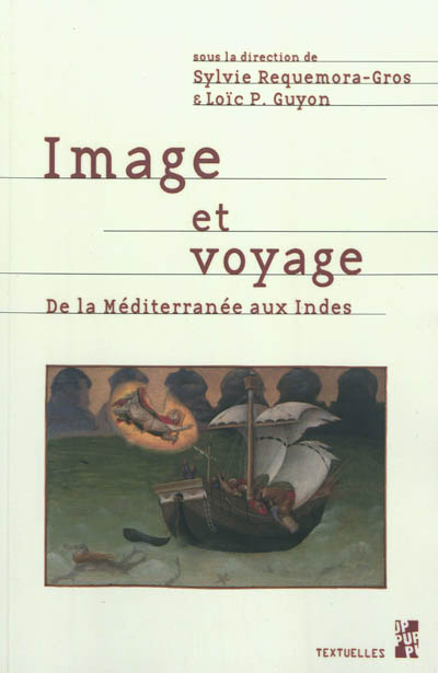 Image et voyage : représentations iconographiques du voyage, de la Méditerranée aux Indes orientales et occidentales, de la fin du Moyen âge au XIXe siècle