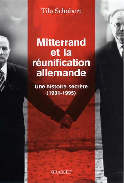 Mitterrand et la réunification allemande : une histoire secrète, 1981-1995