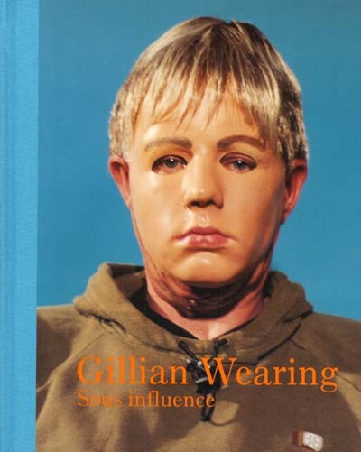 Gillian Wearing : sous influence