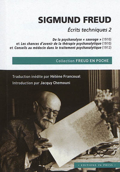 De la psychanalyse sauvage (1910) ; suivi de Les chances d'avenir de la thérapie psychanalytique (1910) ; suivi de Conseils au médecin dans le traitement psychanalytique (1912)