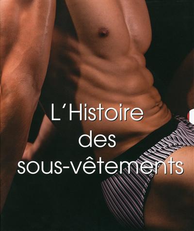 L'histoire des sous-vêtements. Volume 1 , Masculins