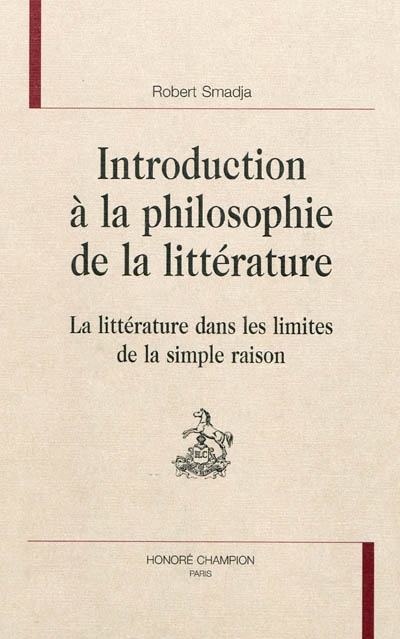 Introduction à la philosophie de la littérature : la littérature dans les limites de la simple raison
