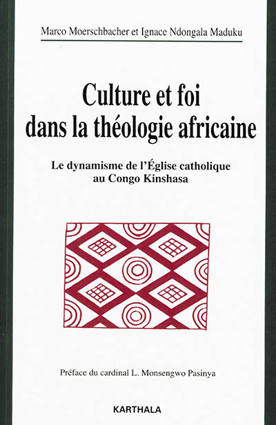 Culture et foi dans la théologie africaine : le dynamisme de l'Église catholique au Congo Kinshasa : en mémoire de Ludwig Bertsch...