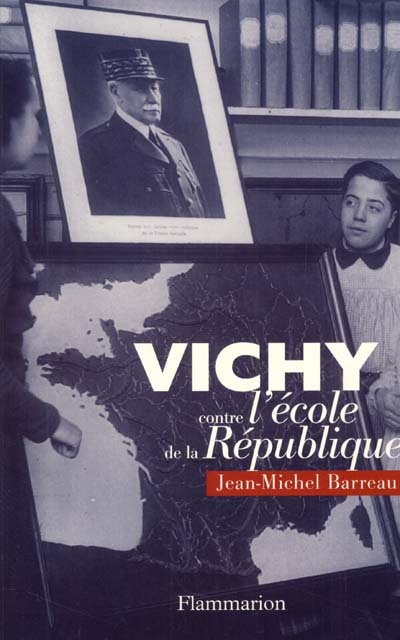 Vichy, contre l'école de la République : théoriciens et théories scolaires de la "Révolution nationale"