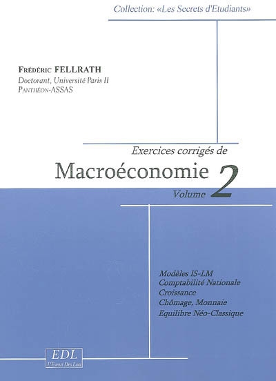 Exercices corrigés de macroéconomie. Volume II , Modèles IS-LM, comptabilité nationale, croissance, chômage, monnaie, équilibre néo-classique