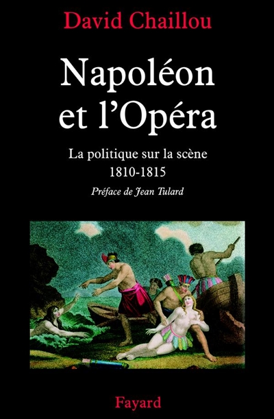 Napoléon et l'Opéra : la politique sur la scène, 1810-1815