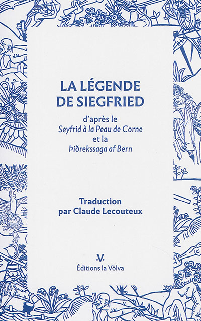 La légende de Siegfried : d'après "Le Seyfrid à la peau de corne", "Hürnen Seyfrid" et la "ìiðrekrssaga af Bern"