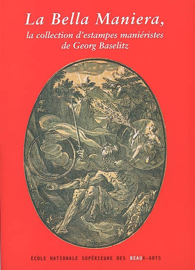 La bella maniera : la collection d'estampes maniéristes de Georg Baselitz : [exposition, Paris], chapelle des Petits-Augustins, 22 mars-5 mai 2002