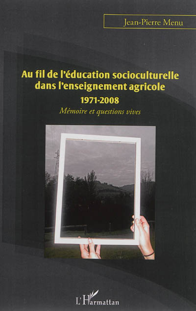 Au fil de l'éducation socioculturelle dans l'enseignement agricole, 1971-2008 : mémoire et questions vives