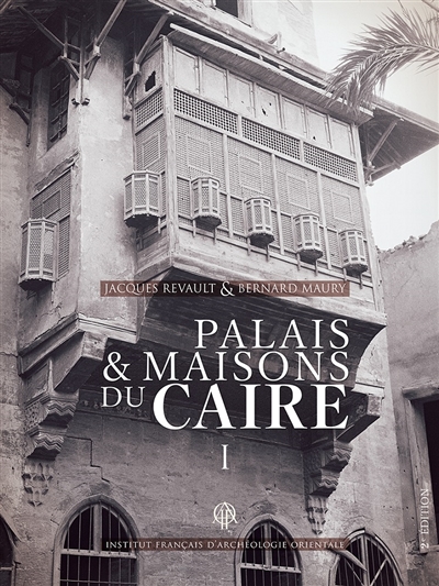 Palais et Maisons du Caire : du XIVe au XVIIIe siècle. I