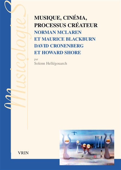 Musique, cinéma, processus créateur : Norman McLaren- Maurice Blackburn, David Cronenberg-Howard Shore