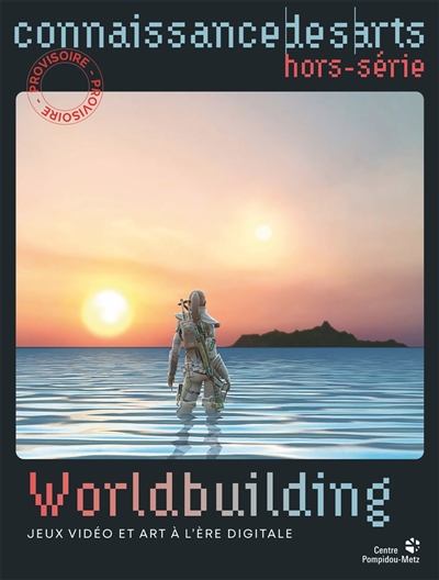 Worldbuilding : jeux vidéo et art à l'ère digitale : [exposition, Metz, Centre Pompidou-Metz, du 10 juin 2023 au 15 janvier 2024]