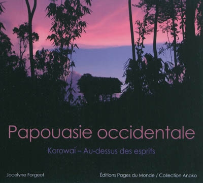 Papouasie occidentale : Korowai, au-dessus des esprits