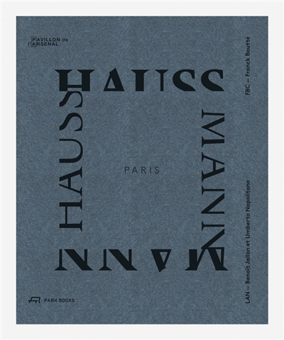 Paris Haussmann : modèle de ville : [exposition, Paris, Pavillon de l'Arsenal, du 31 janvier au 4 juin 2017] : = a model's relevance