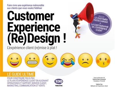 Customer experience (re)design : l'expérience client (re)mise à plat ! : faire vivre une expérience mémorable aux clients que vous voulez fidéliser