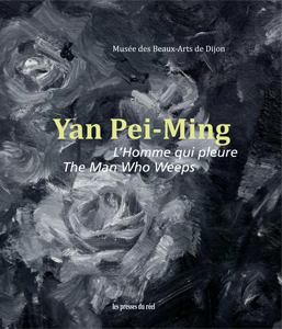 Yan Pei-Ming, L'homme qui pleure : [exposition, Dijon, 17 mai-23 septembre 2019], Musée des beaux-arts de Dijon