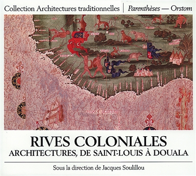 Rives coloniales : architectures, de Saint-Louis à Douala