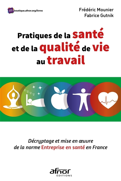 Pratiques de la santé et de la qualité de vie au travail : décryptage et mise en œuvre de la norme Entreprise en santé en France