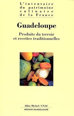 L'inventaire du patrimoine culinaire de la France , Guadeloupe : produits du terroir et recettes traditionnelles