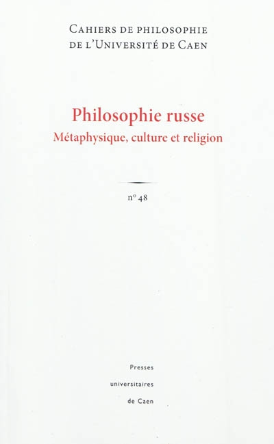 Cahiers de philosophie de l'Université de Caen. . 48 , Philosophie russe : métaphysique, culture et religion