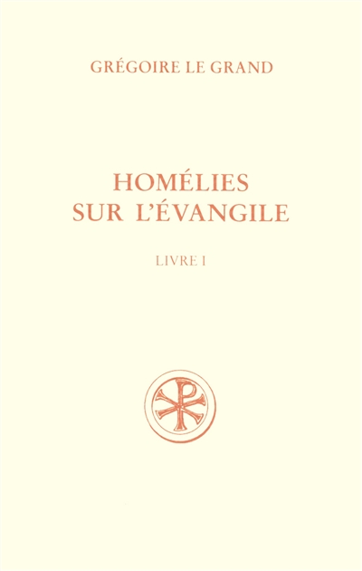 Homélies sur l'Évangile. Livre I , Homélies I-XX