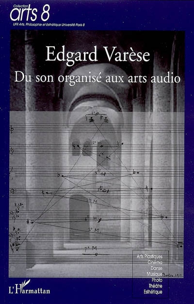 Edgard Varèse : du son organisé aux arts audio : [actes du colloque, Paris, Université Paris 8, 30-31 mars 2006]