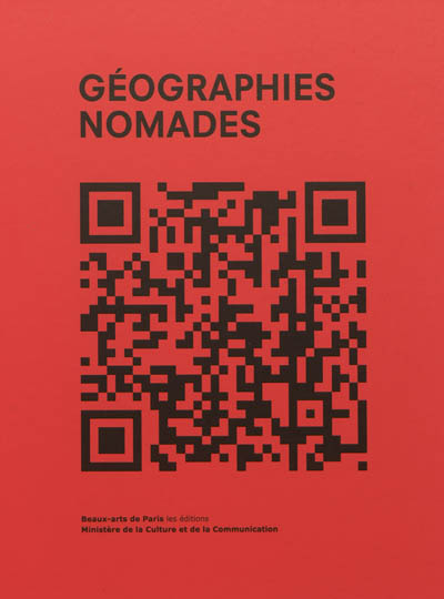 Géographies nomades : exposition du 25 mai au 13 juillet 2012 à l''École nationale supérieure des beaux-arts, [Paris]