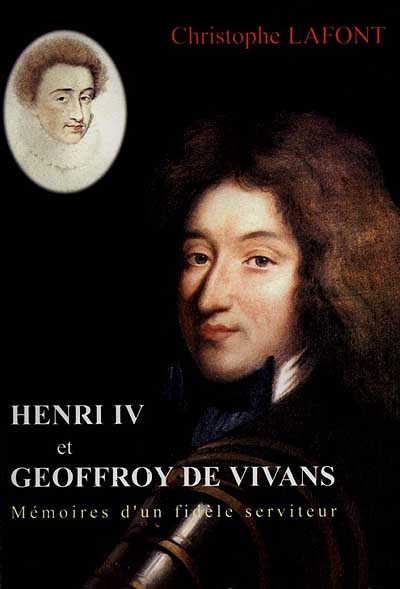 Henri IV et Geoffroy de Vivans : mémoires d'un fidèle serviteur