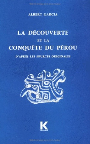 La Découverte et la conquête du Pérou : d'après les sources originales