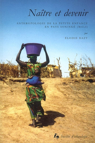 Naître et devenir : anthropologie de la petite enfance en pays soninké, Mali
