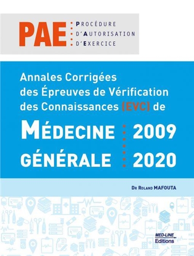 Annales corrigées des épreuves de vérification des connaissances, EVC, de médecine générale : 2009-2020 : PAE, procédure d'autorisation d'exercice