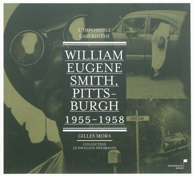 William Eugene Smith : Pittsburgh, l'impossible labyrinthe (1955-1958))