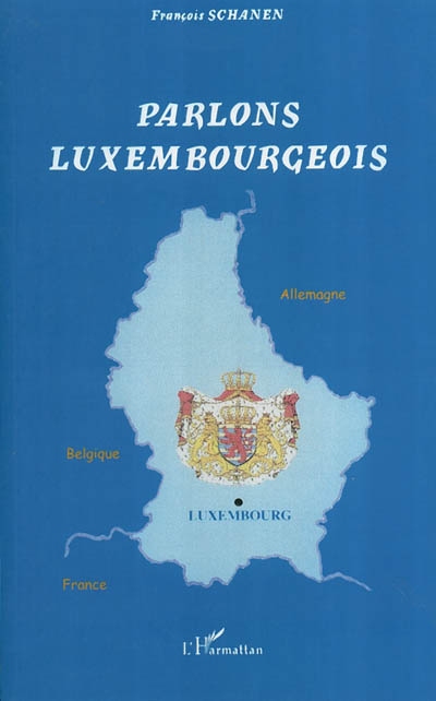 Parlons luxembourgeois : langue et culture linguistique d'un petit pays au coeur de l'Europe