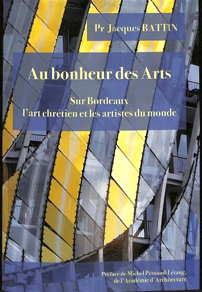 Au bonheur des arts : sur Bordeaux, l'art chrétien et les artistes du monde