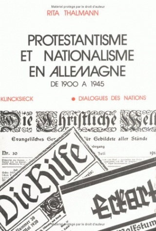 Protestantisme et nationalisme en Allemagne : de 1900 à 1945 : d'après les itinéraires spirituels de Gustav Frensen, Walter Flex, Jochen Klepper, Dietrich Bonhoeffer