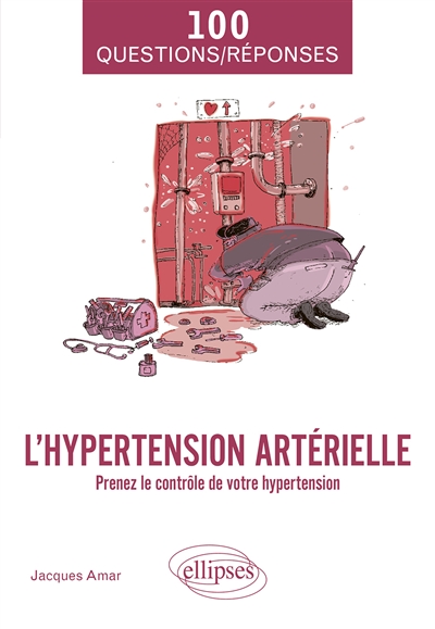 L'hypertension artérielle : [prenez le contrôle de votre hypertension]