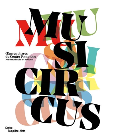 Musicircus : oeuvres phares du Centre Pompidou, Musée national d'art moderne : [exposition, Metz, Centre Pompidou-Metz, 20 avril-17 juillet 2016]