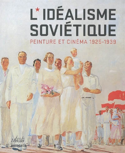 L'idéalisme soviétique : peinture et cinéma, 1925-1939 : [exposition, Liège, Musée d'art wallon, 14 octobre 2005-5 février 2006]